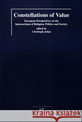 Constellations of Value : European Perspectives on the Intersections of Religion, Politics and Society Christoph Jedan   9783643900838 Lit Verlag - książka