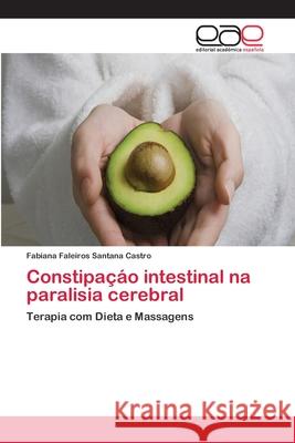 Constipaçáo intestinal na paralisia cerebral Faleiros Santana Castro, Fabiana 9783659064470 Editorial Acad Mica Espa Ola - książka