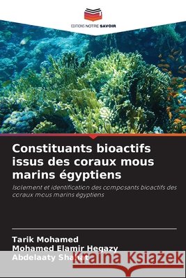 Constituants bioactifs issus des coraux mous marins égyptiens Mohamed, Tarik, Hegazy, Mohamed Elamir, Shahat, Abdelaaty 9786209108358 Editions Notre Savoir - książka
