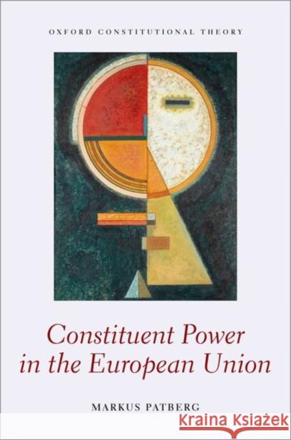Constituent Power in the European Union Markus Patberg 9780198845218 Oxford University Press, USA - książka