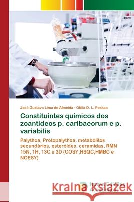 Constituintes químicos dos zoantídeos p. caribaeorum e p. variabilis José Gustavo Lima de Almeida, Otília D L Pessoa 9786139698868 Novas Edicoes Academicas - książka