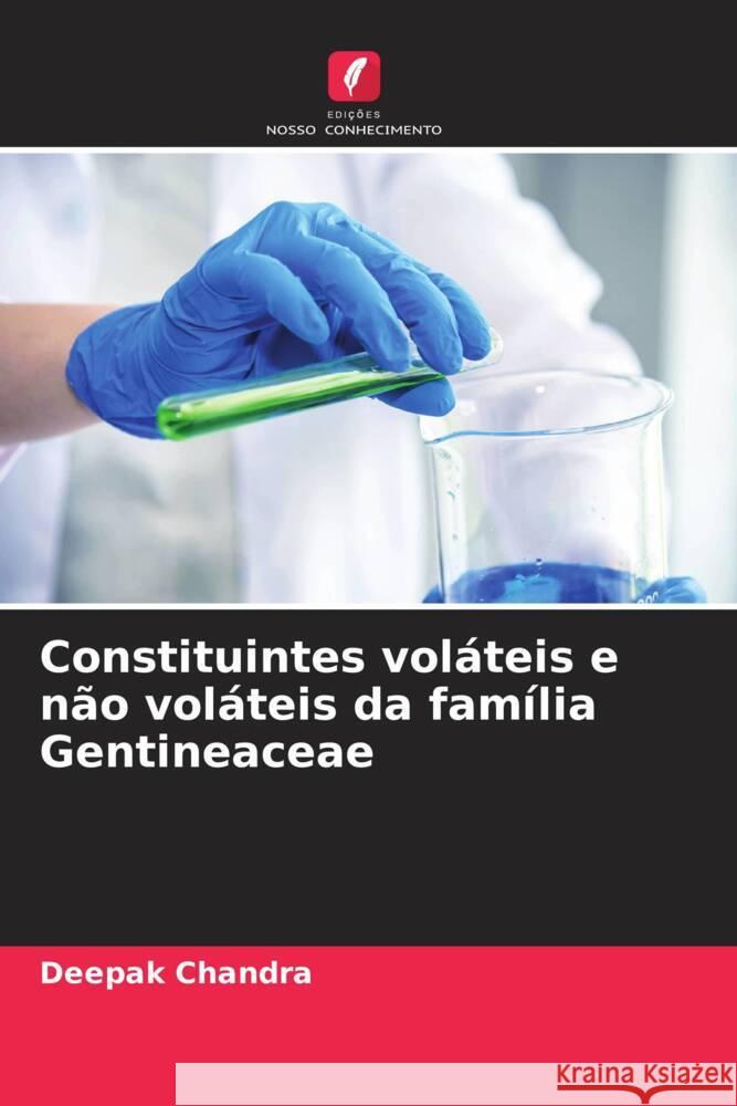 Constituintes vol?teis e n?o vol?teis da fam?lia Gentineaceae Deepak Chandra 9786206639282 Edicoes Nosso Conhecimento - książka