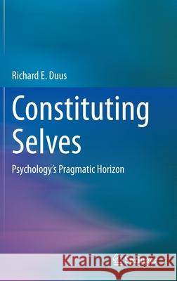 Constituting Selves: Psychology's Pragmatic Horizon Duus, Richard E. 9783030390167 Springer - książka