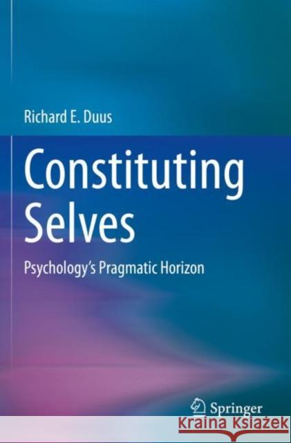 Constituting Selves: Psychology's Pragmatic Horizon Richard E. Duus 9783030390198 Springer - książka
