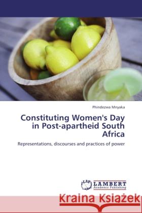 Constituting Women's Day in Post-apartheid South Africa Mnyaka, Phindezwa 9783846515709 LAP Lambert Academic Publishing - książka