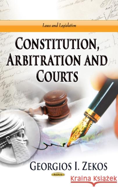 Constitution, Arbitration & Courts Georgios I Zekos, BSc (Econ), JD, LLM, PhD (Law), Ph.D. (Econ) 9781624179419 Nova Science Publishers Inc - książka