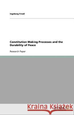 Constitution Making Processes and the Durability of Peace Ingeborg Friedl   9783640780679 GRIN Verlag oHG - książka