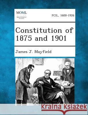 Constitution of 1875 and 1901 James J Mayfield 9781287344063 Gale, Making of Modern Law - książka