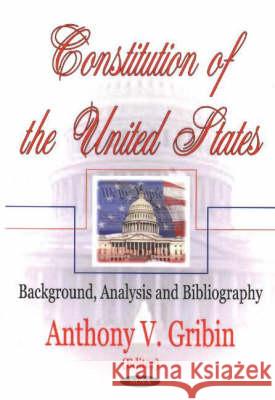 Constitution of the United States: Background, Analysis & Bibliography Anthony V Gribin 9781590333198 Nova Science Publishers Inc - książka