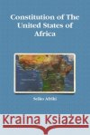 Constitution of The United States of Africa Seiko Afriki 9780557072354 Lulu.com
