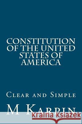Constitution of the United States of America: Clear and Simple M. G. Karpin 9781477613047 Createspace - książka