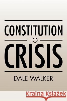 Constitution to Crisis Dale Walker 9781504928502 Authorhouse - książka