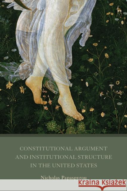 Constitutional Argument and Institutional Structure in the United States Nicholas Papaspyrou   9781509937189 Hart Publishing - książka