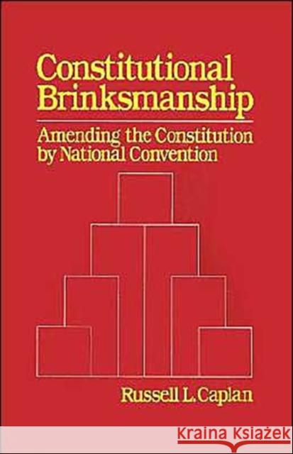 Constitutional Brinksmanship: Amending the Constitution by National Convention Caplan, Russell L. 9780195055733 Oxford University Press - książka