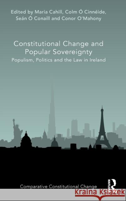 Constitutional Change and Popular Sovereignty: Populism, Politics and the Law in Ireland Maria Cahill Colm  9780367897017 Routledge - książka