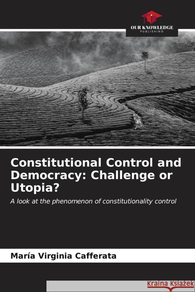 Constitutional Control and Democracy: Challenge or Utopia? Cafferata, María Virginia 9786206621713 Our Knowledge Publishing - książka