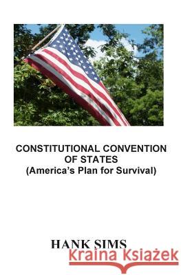 Constitutional Convention Of States: America's Plan for Survival Sims, Charles H. 9781514377390 Createspace Independent Publishing Platform - książka