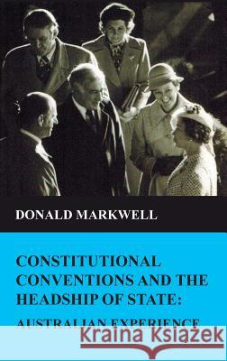 Constitutional Conventions and the Headship of State Donald Markwell 9781925501155 Connor Court Publishing - książka