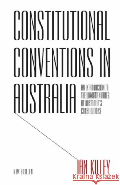 Constitutional Conventions in Australia : An Introduction to the Unwritten Rules of Australia's Constitutions Ian Killey 9781783081226 Anthem Press - książka