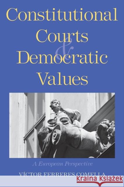 Constitutional Courts and Democratic Values: A European Perspective Comella, Victor Ferreres 9780300148671 Yale University Press - książka