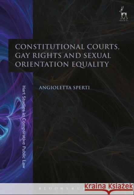 Constitutional Courts, Gay Rights and Sexual Orientation Equality Angioletta Sperti 9781782256427 Hart Publishing - książka
