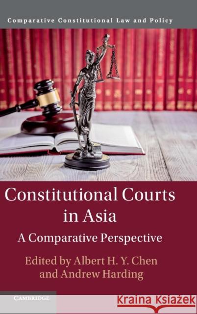 Constitutional Courts in Asia: A Comparative Perspective Albert H. y. Chen Andrew Harding 9781107195080 Cambridge University Press - książka
