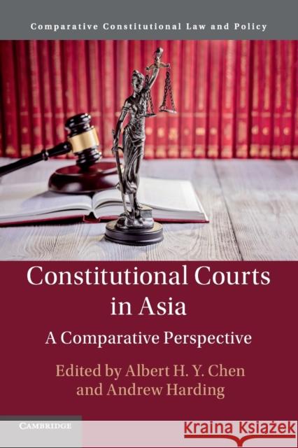 Constitutional Courts in Asia: A Comparative Perspective Albert H. Y. Chen, Andrew Harding 9781316646663 Cambridge University Press (RJ) - książka