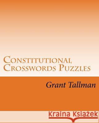 Constitutional Crosswords Puzzles: The US Constution Tallman, Grant 9781982078324 Createspace Independent Publishing Platform - książka