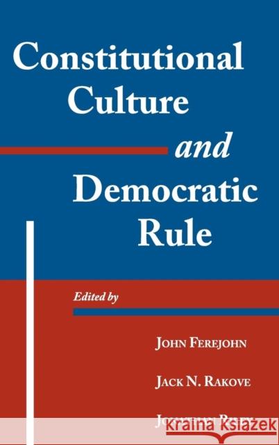 Constitutional Culture and Democratic Rule John Ferejohn (Stanford University, California), Jack N. Rakove (Stanford University, California), Jonathan Riley (Murph 9780521790222 Cambridge University Press - książka