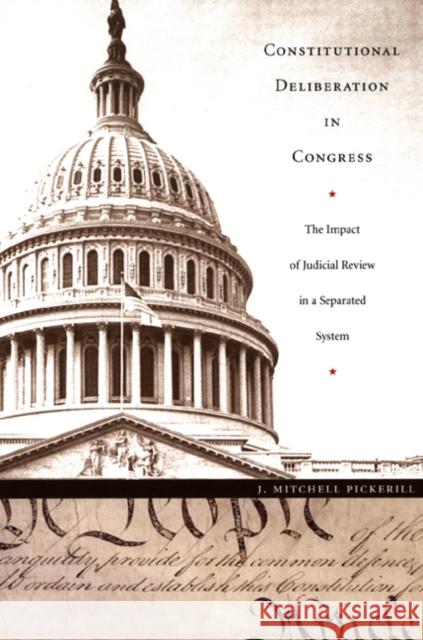 Constitutional Deliberation in Congress: The Impact of Judicial Review in a Separated System J. Mitchell Pickerill 9780822332350 Duke University Press - książka