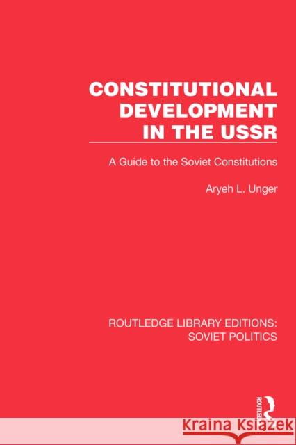 Constitutional Development in the USSR: A Guide to the Soviet Constitutions Aryeh L. Unger 9781032676029 Routledge - książka