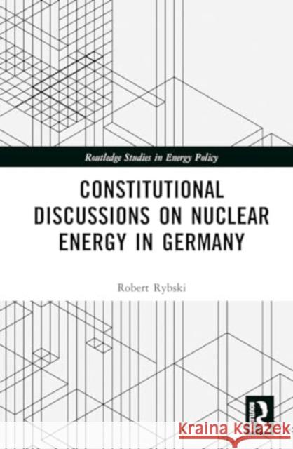 Constitutional Discussions on Nuclear Energy in Germany Robert Rybski 9781032580906 Routledge - książka