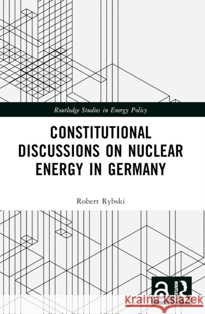Constitutional Discussions on Nuclear Energy in Germany Robert Rybski 9781032581781 Taylor & Francis Ltd - książka