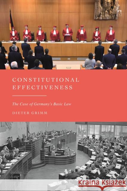 Constitutional Effectiveness: The Case of Germany's Basic Law Professor Dr Dieter (Wissenschaftskolleg zu Berlin, Germany) Grimm 9781509988891 Bloomsbury Publishing (UK) - książka