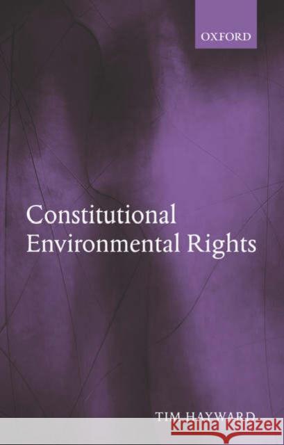 Constitutional Environmental Rights Tim Hayward 9780199278671 Oxford University Press - książka