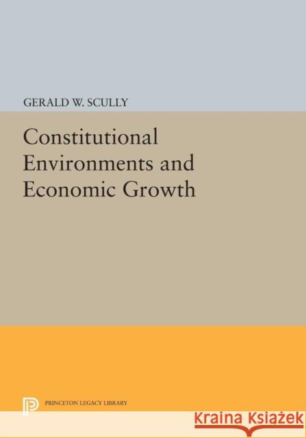 Constitutional Environments and Economic Growth Scully, Gerald W. 9780691605623 John Wiley & Sons - książka