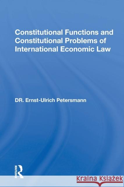Constitutional Functions and Constitutional Problems of International Economic Law Ernst-Ulrich Petersmann 9780367154271 Routledge - książka