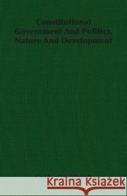 Constitutional Government and Politics, Nature and Development Friedrich, Carl Joachim 9781406760156 Friedrich Press - książka