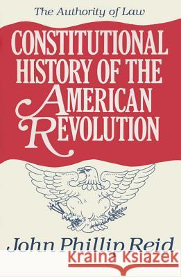 Constitutional History of the American Revolution, Volume IV: The Authority of Law John Phillip Reid 9780299139803 University of Wisconsin Press - książka