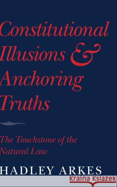 Constitutional Illusions and Anchoring Truths Arkes, Hadley 9780521518178 Cambridge University Press - książka