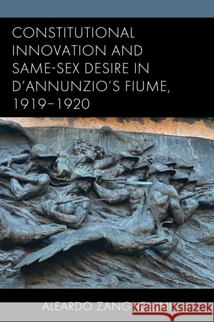 Constitutional Innovation and Same-Sex Desire in D’Annunzio’s Fiume, 1919–1920 Aleardo Zanghellini 9781683934356 Fairleigh Dickinson University Press - książka