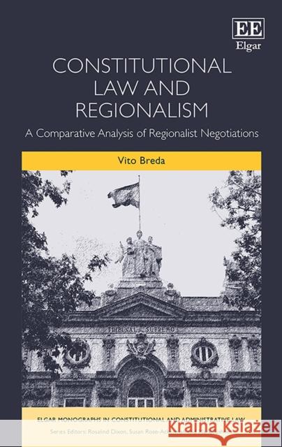 Constitutional Law and Regionalism: A Comparative Analysis of Regionalist Negotiations Vito Breda   9781783470129 Edward Elgar Publishing Ltd - książka