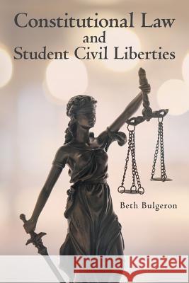 Constitutional Law and Student Civil Liberties Beth Bulgeron 9781480878327 Archway Publishing - książka