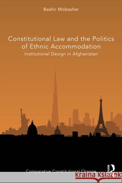 Constitutional Law and the Politics of Ethnic Accommodation: Institutional Design in Afghanistan Bashir Mobasher 9780367715441 Routledge - książka
