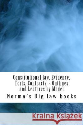 Constitutional law, Evidence, Torts, Contracts, - Outlines and Lectures by Model: Written by 6-time model bar exam essay writers Big Law Books, Norma's 9781505874792 Createspace - książka
