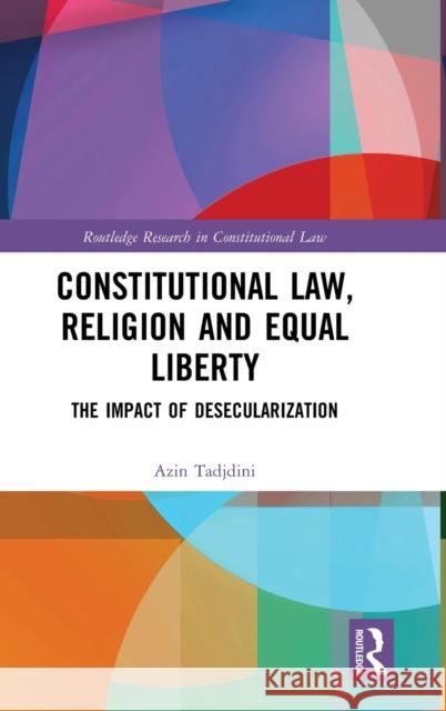 Constitutional Law, Religion and Equal Liberty: The Impact of Desecularization Azin Tadjdini 9780367188641 Routledge - książka