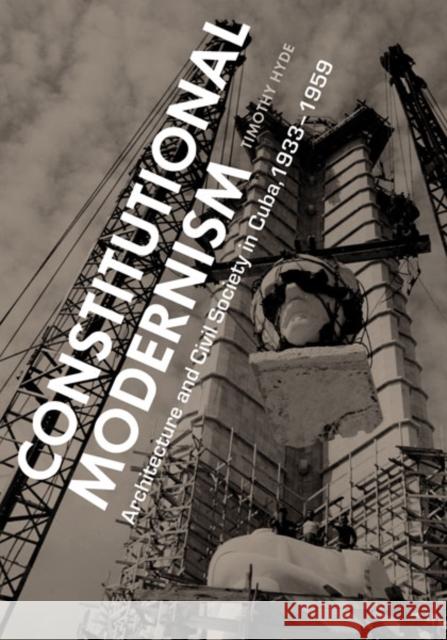 Constitutional Modernism: Architecture and Civil Society in Cuba, 1933-1959 Hyde, Timothy 9780816678112 University of Minnesota Press - książka