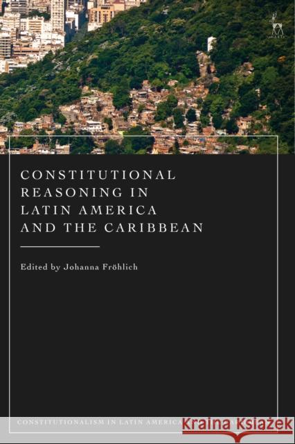 Constitutional Reasoning in Latin America and the Caribbean Johanna Fr?hlich Richard Albert Carlos Bernal 9781509960217 Hart Publishing - książka