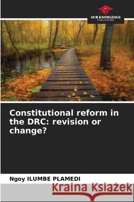Constitutional reform in the DRC: revision or change? ILUMBE PLAMEDI, Ngoy 9786209133664 Our Knowledge Publishing - książka