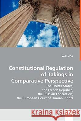 Constitutional Regulation of Takings in Comparative Prospective Vadim Pak 9783639033496 VDM VERLAG DR. MULLER AKTIENGESELLSCHAFT & CO - książka